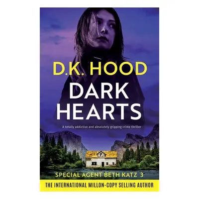 "Dark Hearts: A totally addictive and absolutely gripping crime thriller" - "" ("Hood D. K.")