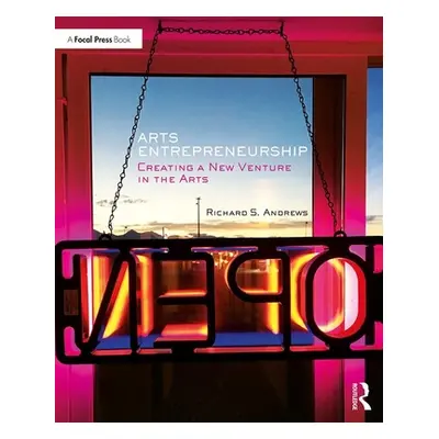 "Arts Entrepreneurship: Creating a New Venture in the Arts" - "" ("Andrews Richard")