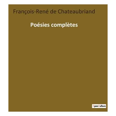 "Posies compltes" - "" ("de Chateaubriand Franois-Ren")