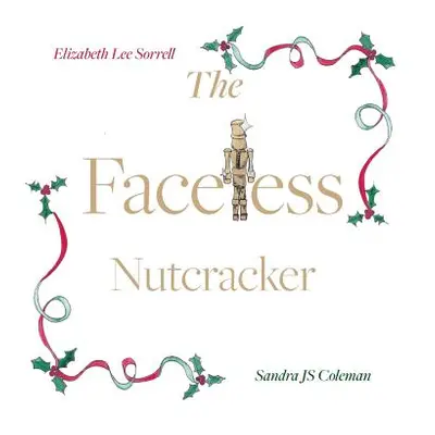 "The Faceless Nutcracker" - "" ("Sorrell Elizabeth Lee")