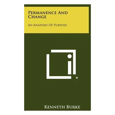 "Permanence And Change: An Anatomy Of Purpose" - "" ("Burke Kenneth")