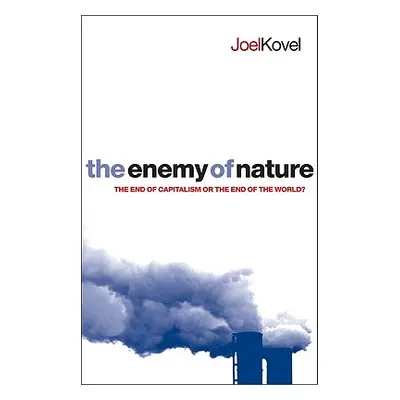 "The Enemy of Nature: The End of Capitalism or the End of the World?" - "" ("Kovel Joel")