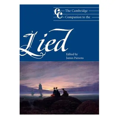 "The Cambridge Companion to the Lied" - "" ("Parsons James")