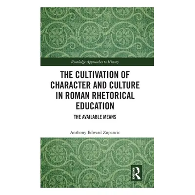 "The Cultivation of Character and Culture in Roman Rhetorical Education: The Available Means" - 