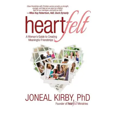 "Heartfelt: A Woman's Guide to Creating Meaningful Friendships" - "" ("Kirby Joneal")