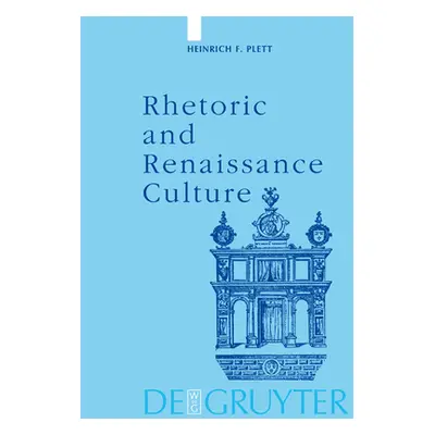 "Rhetoric and Renaissance Culture" - "" ("Plett Heinrich F.")