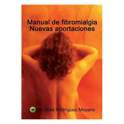 "Manual de Fibromialgia. Nuevas Aportaciones" - "" ("Moyano Jos Rodrguez")