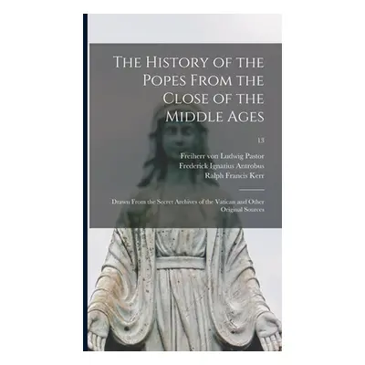 "The History of the Popes From the Close of the Middle Ages: Drawn From the Secret Archives of t