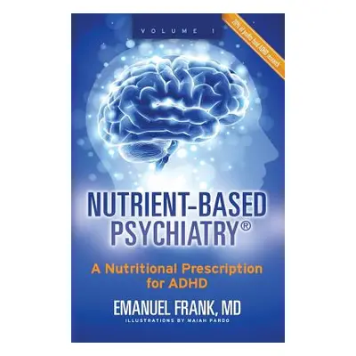 "Nutrient-Based Psychiatry: A Nutritional Prescription for ADHD" - "" ("Frank Emanuel")