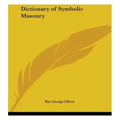 "Dictionary of Symbolic Masonry" - "" ("Oliver George")