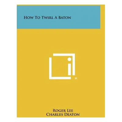 "How To Twirl A Baton" - "" ("Lee Roger")