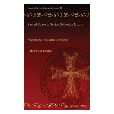 "Sacred Space in Syriac Orthodox Liturgy: A Ritual and Theological Perspective" - "" ("Bar-Sawme