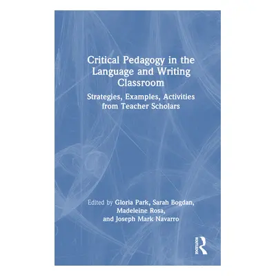 "Critical Pedagogy in the Language and Writing Classroom: Strategies, Examples, Activities from 