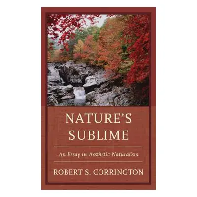 "Nature's Sublime: An Essay in Aesthetic Naturalism" - "" ("Corrington Robert S.")