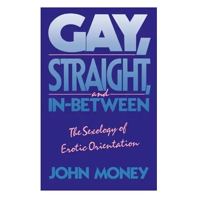 "Gay, Straight, and In-Between: The Sexology of Erotic Orientation" - "" ("Money John")