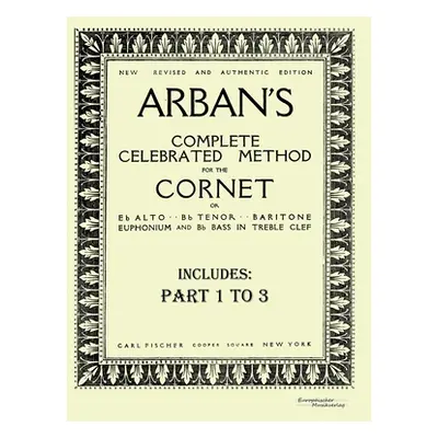 "Arbans complete celebrated method for the cornet: Part 1 - 3" - "" ("Arban Jean-Baptiste")