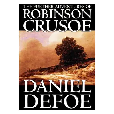 "The Further Adventures of Robinson Crusoe by Daniel Defoe, Fiction, Classics" - "" ("Defoe Dani