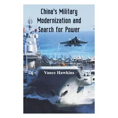 "China's Military Modernization and Search for Power" - "" ("Hawkins Vance")