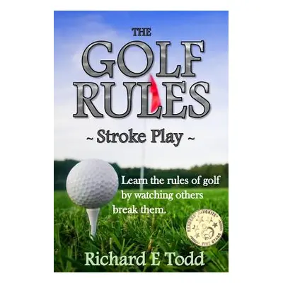 "The Golf Rules - Stroke Play: Learn the Rules of Golf by Watching Others Break Them" - "" ("Tod