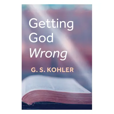 "Getting God Wrong" - "" ("Kohler G. S.")