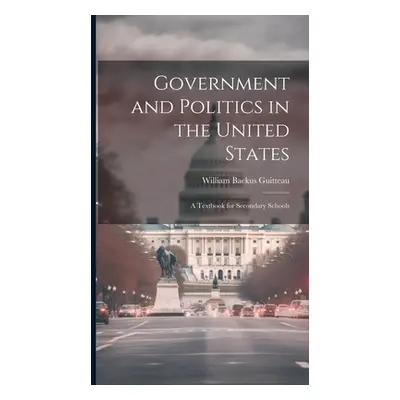 "Government and Politics in the United States; a Textbook for Secondary Schools" - "" ("Guitteau