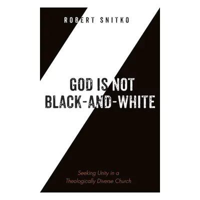 "God Is Not Black-And-White: Seeking Unity in a Theologically Diverse Church" - "" ("Snitko Robe