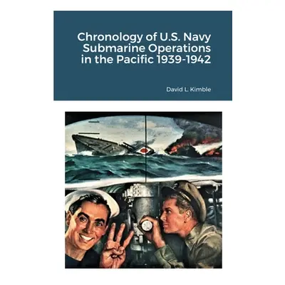 "Chronology of U.S. Navy Submarine Operations in the Pacific 1939-1942" - "" ("Kimble David L.")