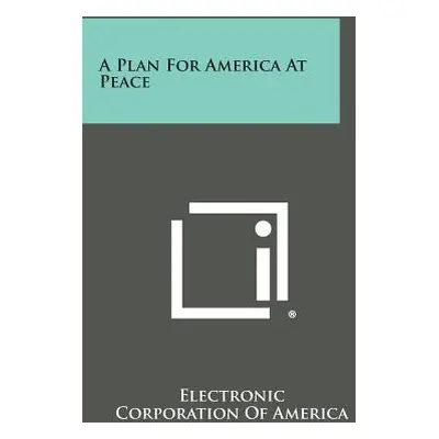 "A Plan for America at Peace" - "" ("Electronic Corporation of America")