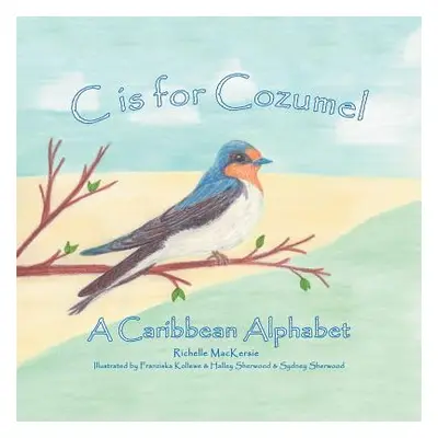 "C Is for Cozumel: A Caribbean Alphabet" - "" ("Mackersie Richelle")