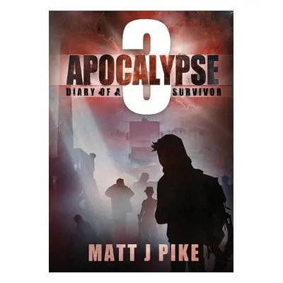 "Apocalypse: Diary of a Survivor 3" - "" ("Pike Matt J.")