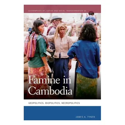 "Famine in Cambodia: Geopolitics, Biopolitics, Necropolitics" - "" ("Tyner James A.")