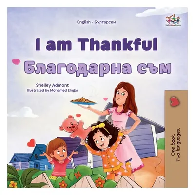 "I am Thankful (English Bulgarian Bilingual Children's Book)" - "" ("Admont Shelley")