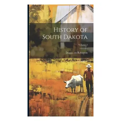 "History of South Dakota; Volume 2" - "" ("Robinson Doane 1856-1946 Cn")