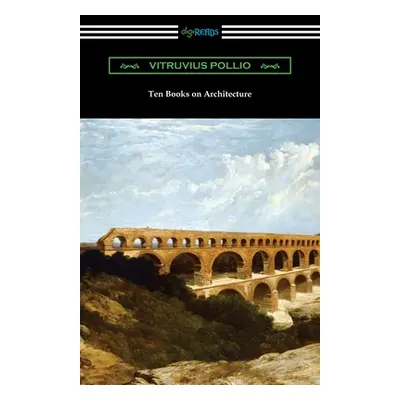 "Ten Books on Architecture" - "" ("Pollio Vitruvius")