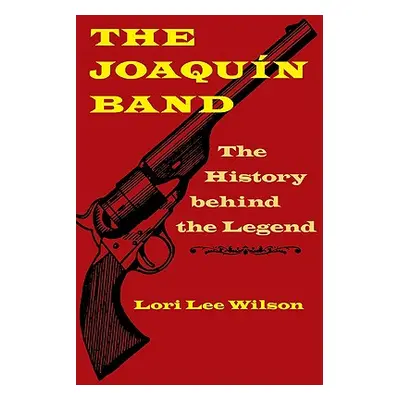 "The Joaqun Band: The History Behind the Legend" - "" ("Wilson Lori Lee")