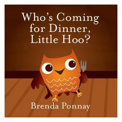 "Who's Coming for Dinner, Little Hoo?" - "" ("Ponnay Brenda")