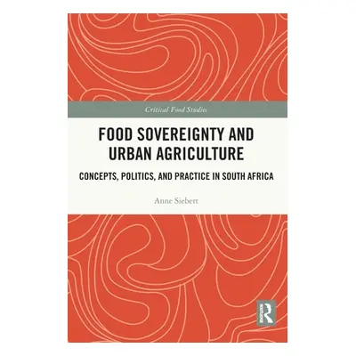 "Food Sovereignty and Urban Agriculture: Concepts, Politics, and Practice in South Africa" - "" 