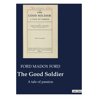 "The Good Soldier: A tale of passion" - "" ("Madox Ford Ford")