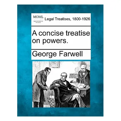 "A concise treatise on powers." - "" ("Farwell George")