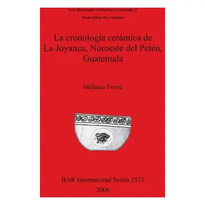 "La cronologa cermica de La Joyanca, Noroeste del Petn, Guatemala" - "" ("Forn Mlanie")