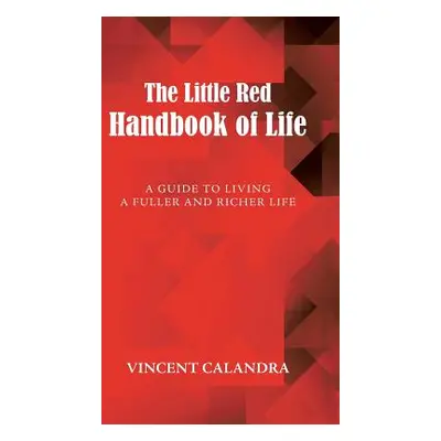 "The Little Red Handbook of Life: A Guide to Living a Fuller and Richer Life" - "" ("Calandra Vi