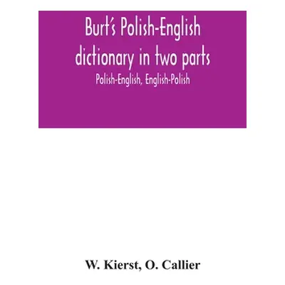 "Burt's Polish-English dictionary in two parts: Polish-English, English-Polish" - "" ("Kierst W.