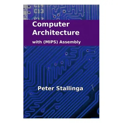 "Computer Architecture with (MIPS) Assembly" - "" ("Stallinga Peter")