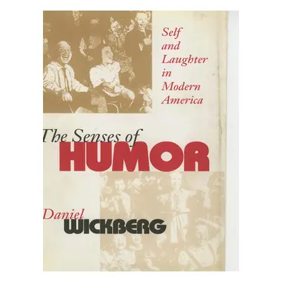 "The Senses of Humor: Self and Laughter in Modern America" - "" ("Wickberg Daniel")