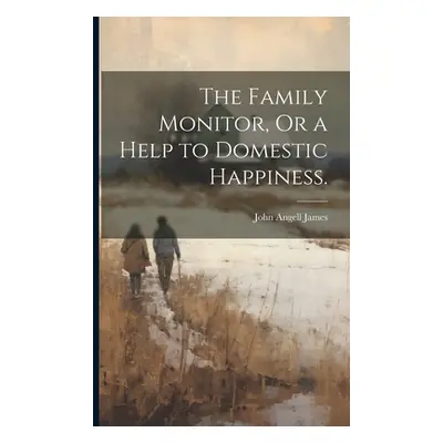 "The Family Monitor, Or a Help to Domestic Happiness." - "" ("James John Angell")