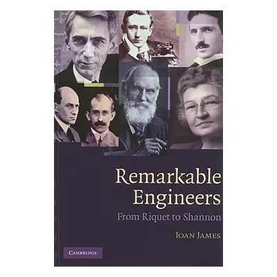 "Remarkable Engineers: From Riquet to Shannon" - "" ("James Ioan")