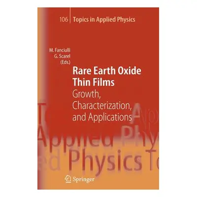 "Rare Earth Oxide Thin Films: Growth, Characterization, and Applications" - "" ("Fanciulli Marco