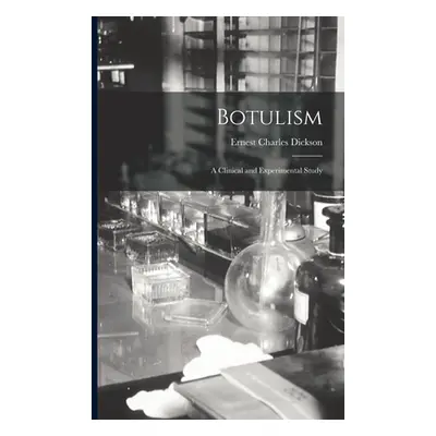 "Botulism: a Clinical and Experimental Study" - "" ("Dickson Ernest Charles 1881-")