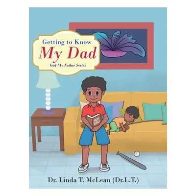 "Getting to Know My Dad" - "" ("McLean (L T. ). Linda T.")