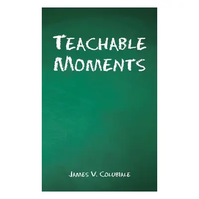 "Teachable Moments" - "" ("Colubiale James V.")